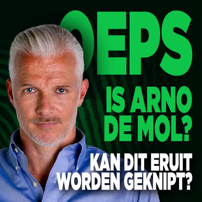 Oeps is Arno de mol?||