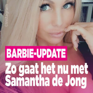 Barbie-update: ZO gaat het nu met Samantha de Jong
