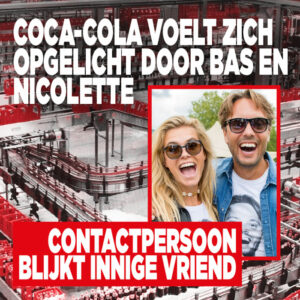 Coca-Cola voelt zich opgelicht door Bas en Nicolette: &#8216;Contactpersoon blijkt innige vriend&#8217;