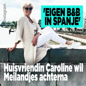 Huisvriendin Caroline wil Meilandjes achterna: &#8216;Eigen B&#038;B in Spanje&#8217;