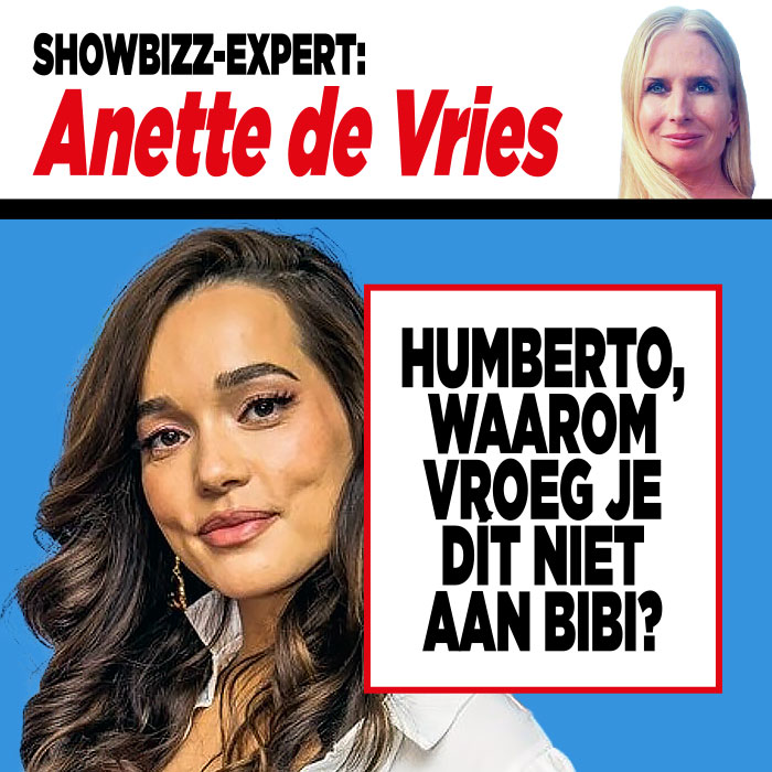 Showbizzdeskundige Anette de Vries: ‘Humberto, waarom vroeg je dít niet aan Bibi?’