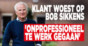 Klant woest op Bob Sikkens: ‘Onprofessioneel te werk gegaan’
