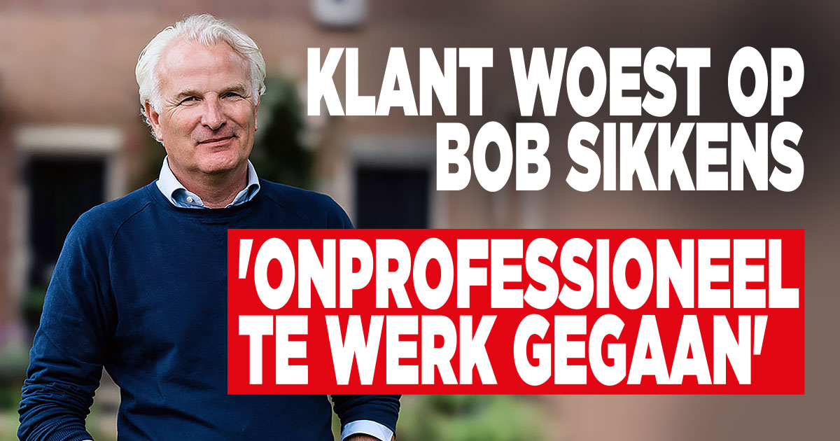 Klant woest op Bob Sikkens