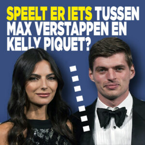 Speelt er iets tussen Max Verstappen en Kelly Piquet?