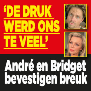 André en Bridget bevestigen breuk: &#8216;De druk werd ons te veel&#8217;