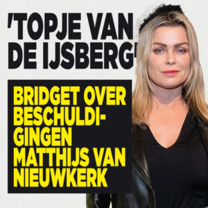 Bridget over beschuldigingen Matthijs van Nieuwkerk: &#8216;Topje van de ijsberg&#8217;