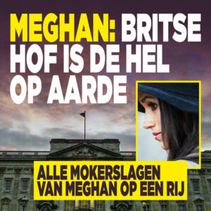 Het leven van Meghan was een hel aan het Britse Hof