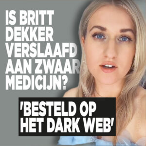 Is Britt Dekker verslaafd aan zwaar medicijn? &#8216;Besteld op het dark web&#8217;