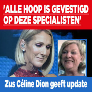 Zus Céline Dion geeft update: &#8216;Alle hoop is gevestigd op deze specialisten&#8217;