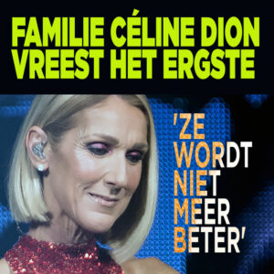 Familie Céline Dion vreest het ergste: &#8216;Ze wordt niet meer beter&#8217;