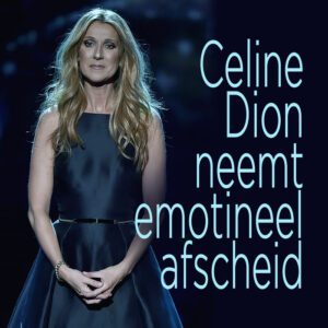 Céline Dion neemt emotioneel afscheid