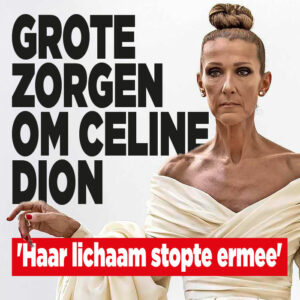 Grote zorgen om Céline Dion: &#8216;Haar lichaam stopte ermee&#8217;