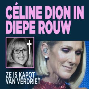 Céline Dion in diepe rouw: &#8216;Ze is kapot van verdriet&#8217;