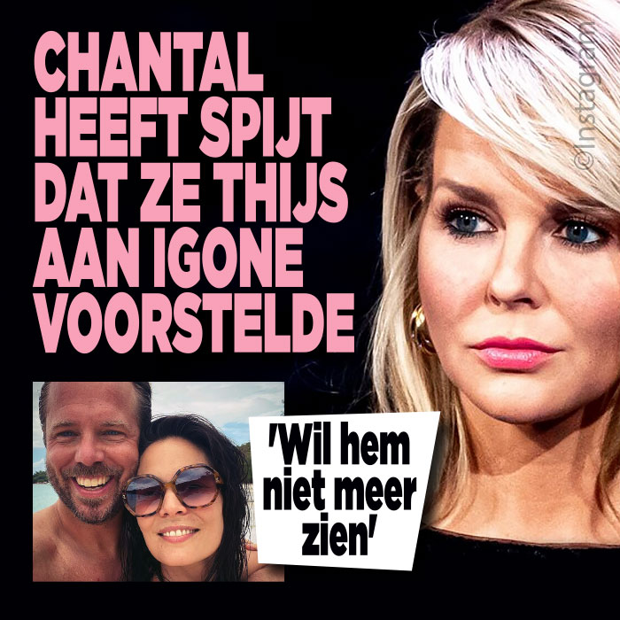 Chantal Janzen heeft spijt dat ze Thijs aan Igone voorstelde: &#8216;Wil hem niet meer zien&#8217;