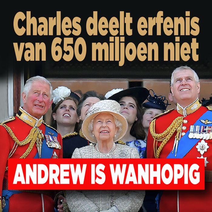 Charles deelt erfenis van 650 miljoen niet: &#8216;Andrew is wanhopig&#8217;