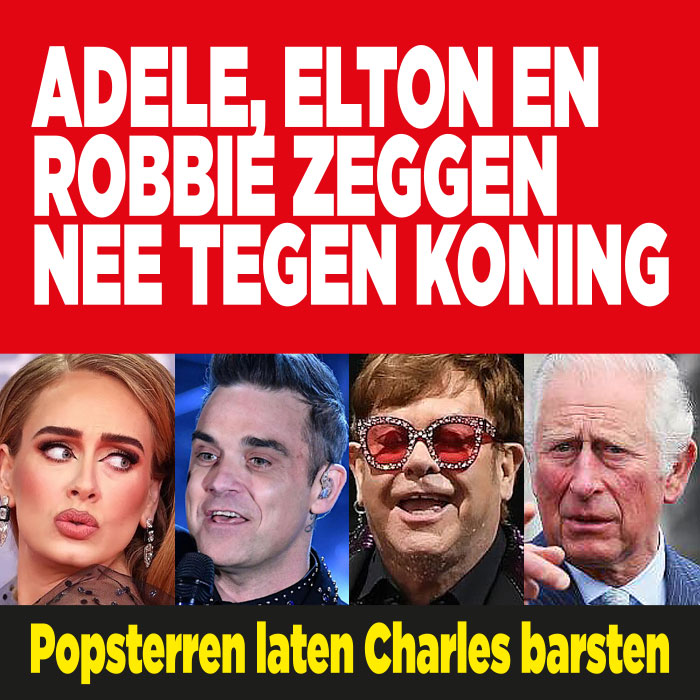 Popsterren laten Charles barsten: Adele, Elton en Robbie zeggen nee tegen koning