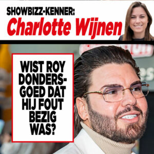 Showbizz-kenner Charlotte Wijnen: &#8216;Wist Roy Dondersgoed dat hij fout bezig was?&#8217;