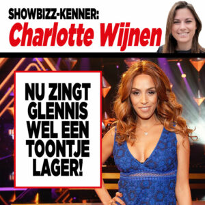 Showbizz-kenner Charlotte Wijnen: &#8216;Nu zingt Glennis wel een toontje lager!&#8217;