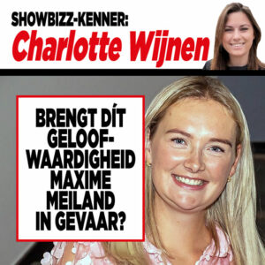 Showbizz-kenner Charlotte Wijnen: Brengt dít geloofwaardigheid Maxime Meiland in gevaar?