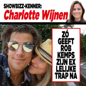 Showbizz-kenner Charlotte Wijnen: &#8216;Zó geeft Rob Kemps zijn ex lelijke trap na&#8217;