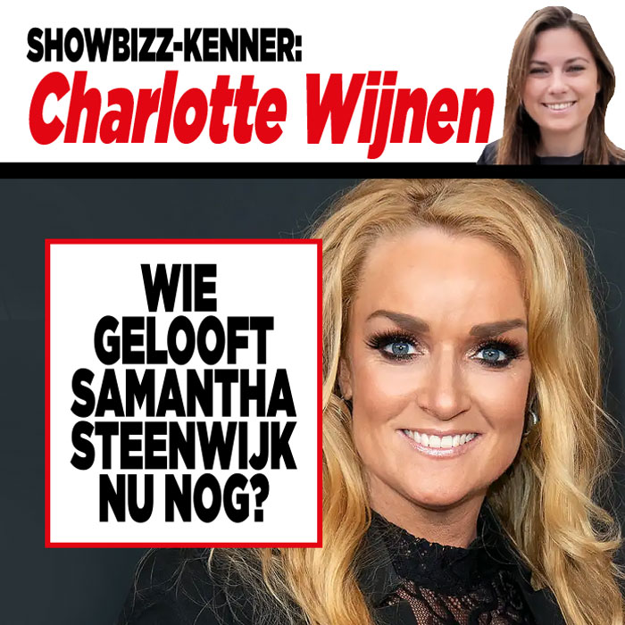 Showbizz-kenner Charlotte Wijnen: &#8216;Wie gelooft Samantha Steenwijk nu nog?&#8217;