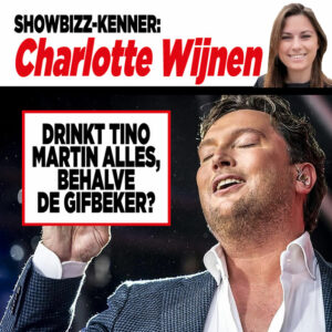 Showbizz-kenner Charlotte Wijnen: Drinkt Tino Martin alles, behalve de gifbeker?