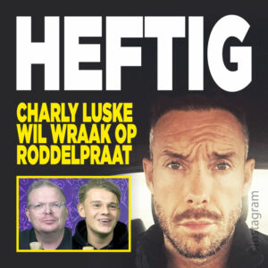 HEFTIG: &#8216;Charly Luske wil wraak op Roddelpraat&#8217;
