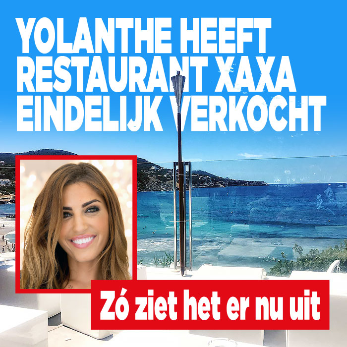Yolanthe heeft restaurant XaXa eindelijk verkocht: zó ziet het er nu uit