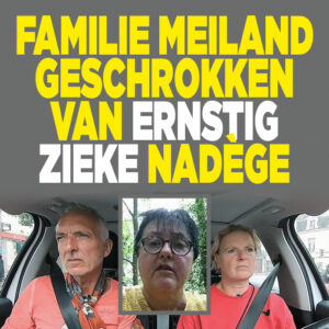 Familie Meiland geschrokken van ernstig zieke Nadège