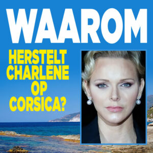 Waarom herstelt Charlène op Corsica?