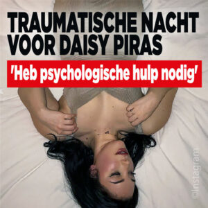 Traumatische nacht voor Daisy Piras: &#8216;Heb psychologische hulp nodig&#8217;