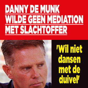 Danny de Munk wilde geen mediation met slachtoffer: &#8216;Wil niet dansen met de duivel&#8217;