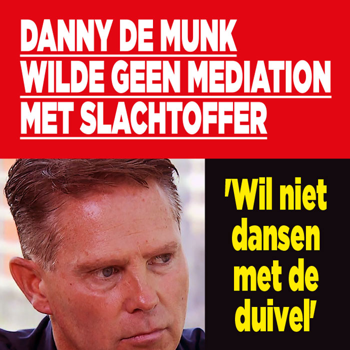 Danny de Munk wilde geen mediation met slachtoffer