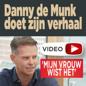 Danny de Munk doet zijn verhaal: &#8216;Mijn vrouw wist het&#8217;