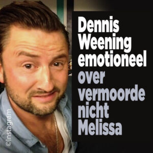 Dennis Weening emotioneel over vermoorde nicht Melissa