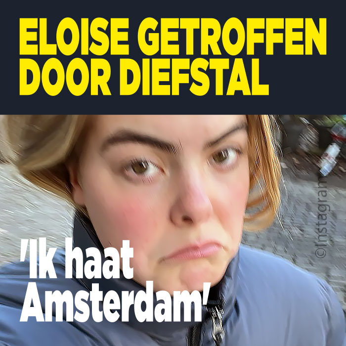 Eloise getroffen door diefstal: &#8216;Ik haat Amsterdam&#8217;