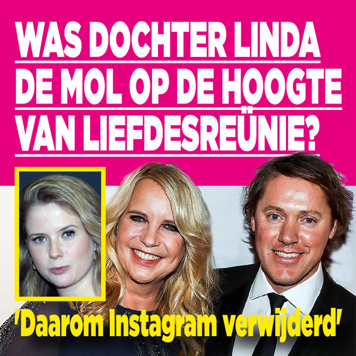 Was dochter Linda de Mol op de hoogte van liefdesreünie? &#8216;Daarom Instagram verwijderd&#8217;