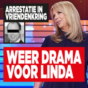 Weer drama voor Linda de Mol: arrestatie in vriendenkring