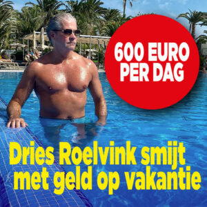 Dries Roelvink smijt met geld op vakantie: &#8216;600 euro per dag&#8217;