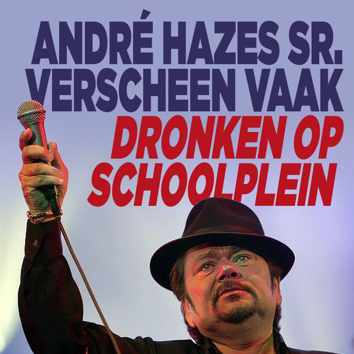 André Hazes sr. verscheen vaak dronken op schoolplein