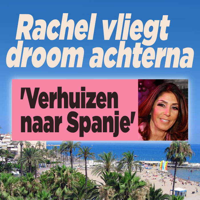 &#8216;Rachel verhuist naar Spanje&#8217;