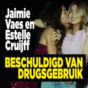 Jaimie Vaes en Estelle Cruijff beschuldigd van drugsgebruik