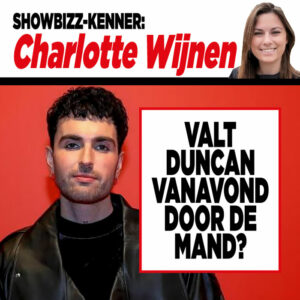 Showbizz-kenner Charlotte Wijnen: &#8216;Valt Duncan vanavond door de mand?&#8217;