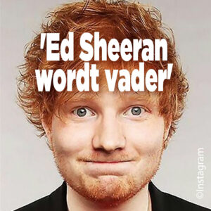 Britse media weten zeker: &#8216;Ed Sheeran wordt deze zomer vader&#8217;