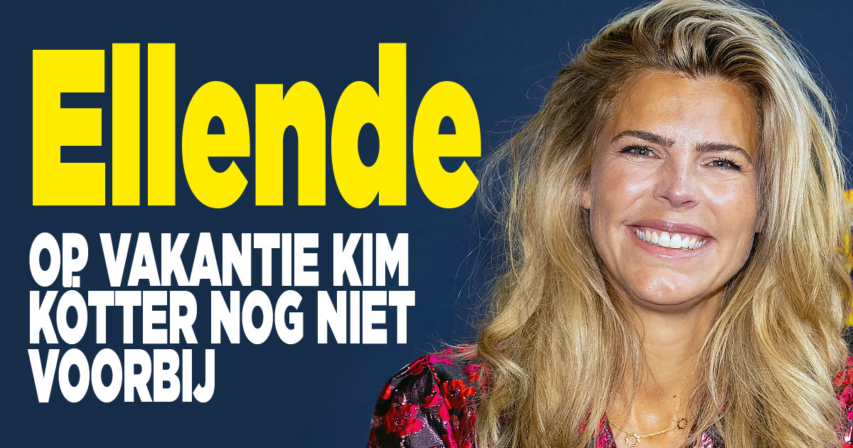 Ellende op vakantie Kim Kötter nog niet voorbij