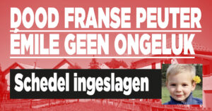 Dood Franse peuter Émile geen ongeluk: schedel ingeslagen