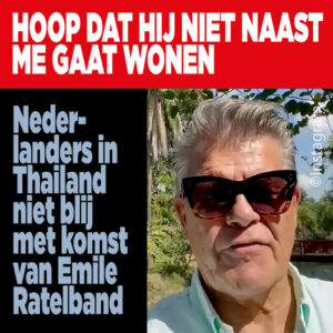 Nederlanders in Thailand niet blij met komst Emile Ratelband: &#8216;Hoop dat hij niet naast me gaat wonen&#8217;