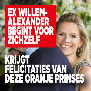 Ex Willem-Alexander begint voor zichzelf: krijgt felicitaties van deze Oranje prinses