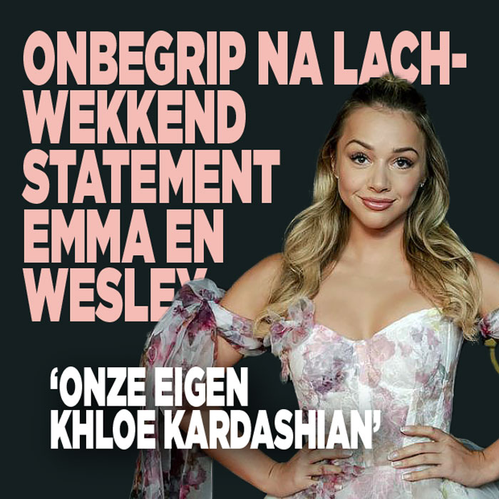 Onbegrip na lachwekkend statement Emma en Wesley: &#8216;Onze eigen Khloé Kardashian&#8217;