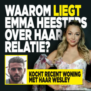 Waarom liegt Emma Heesters over relatie? &#8216;Kocht recent appartement met haar Wesley&#8217;